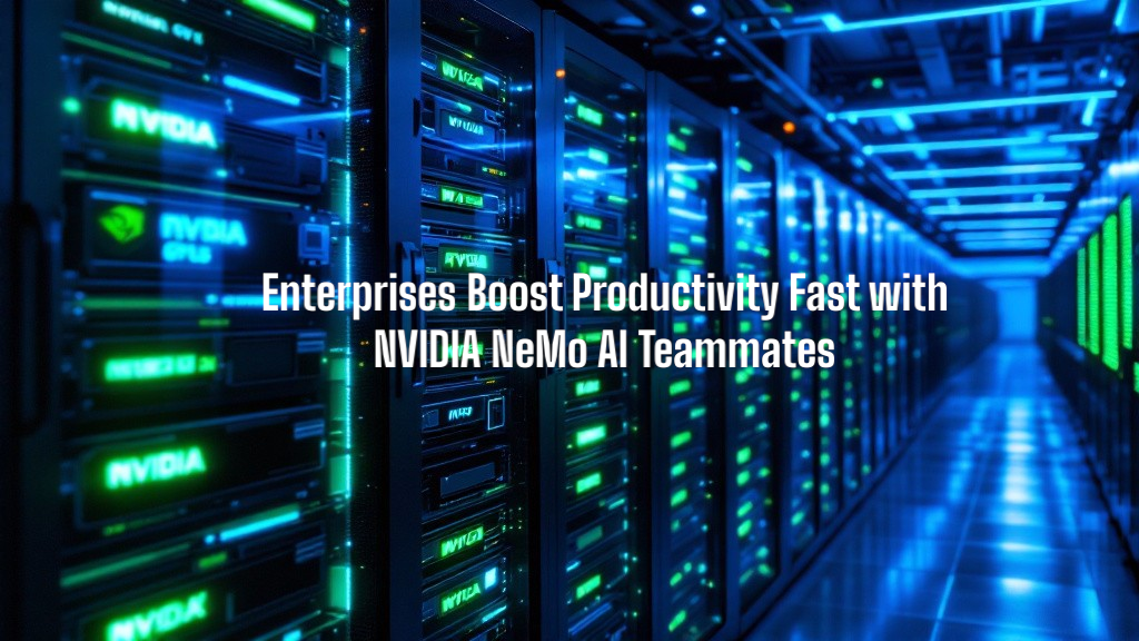 Enterprises Boost Productivity Fast with NVIDIA NeMo AI Teammates