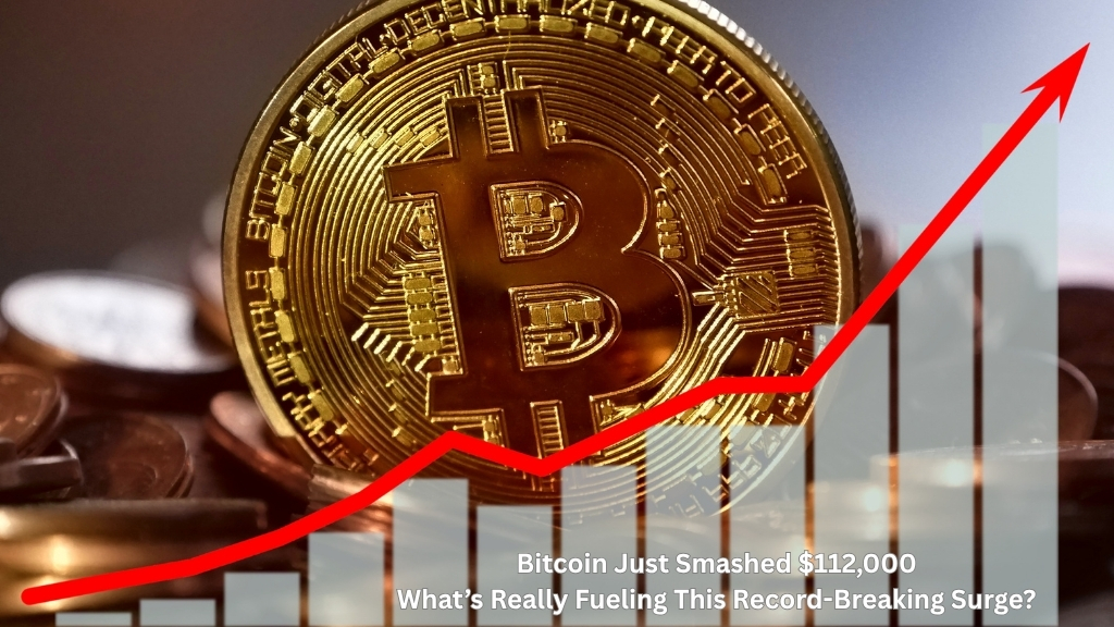 Bitcoin Just Smashed $112,000—What’s Really Fueling This Record-Breaking Surge?