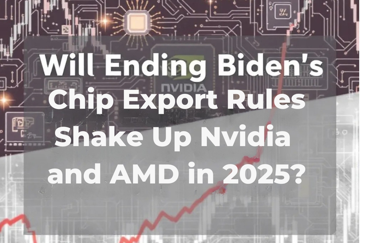 Will Ending Biden’s Chip Export Rules Shake Up Nvidia and AMD in 2025?